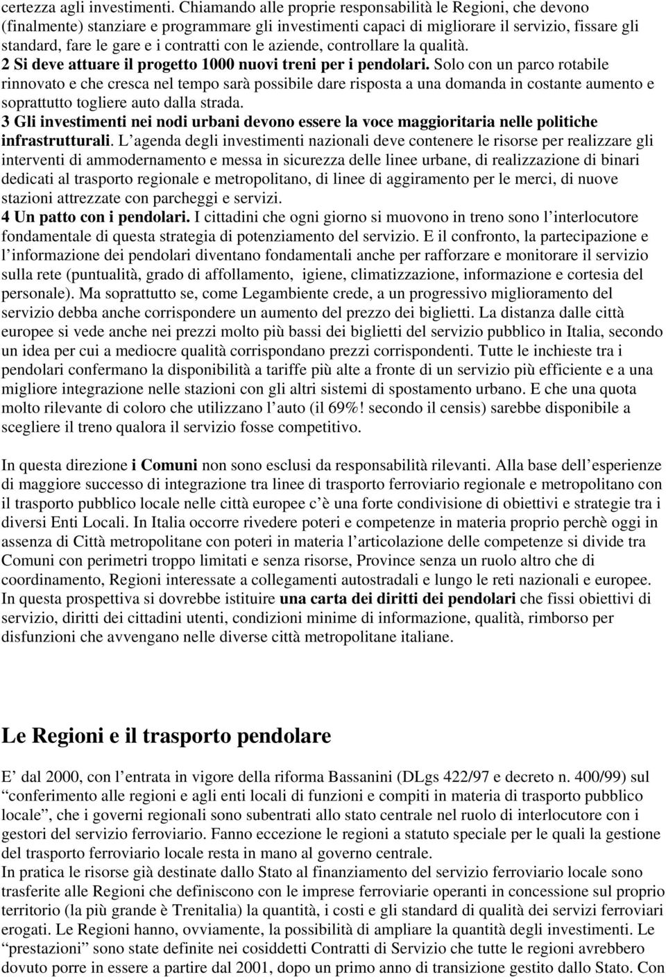 con le aziende, controllare la qualità. 2 Si deve attuare il progetto 1000 nuovi treni per i pendolari.