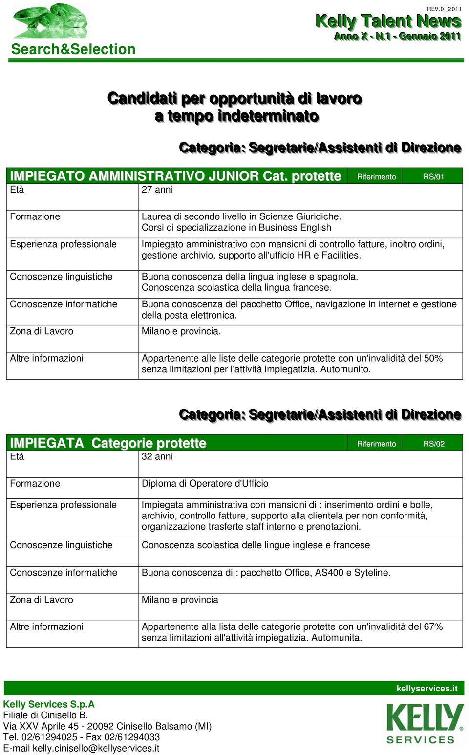 protette Riferimento RS/01 27 anni Laurea di secondo livello in Scienze Giuridiche.