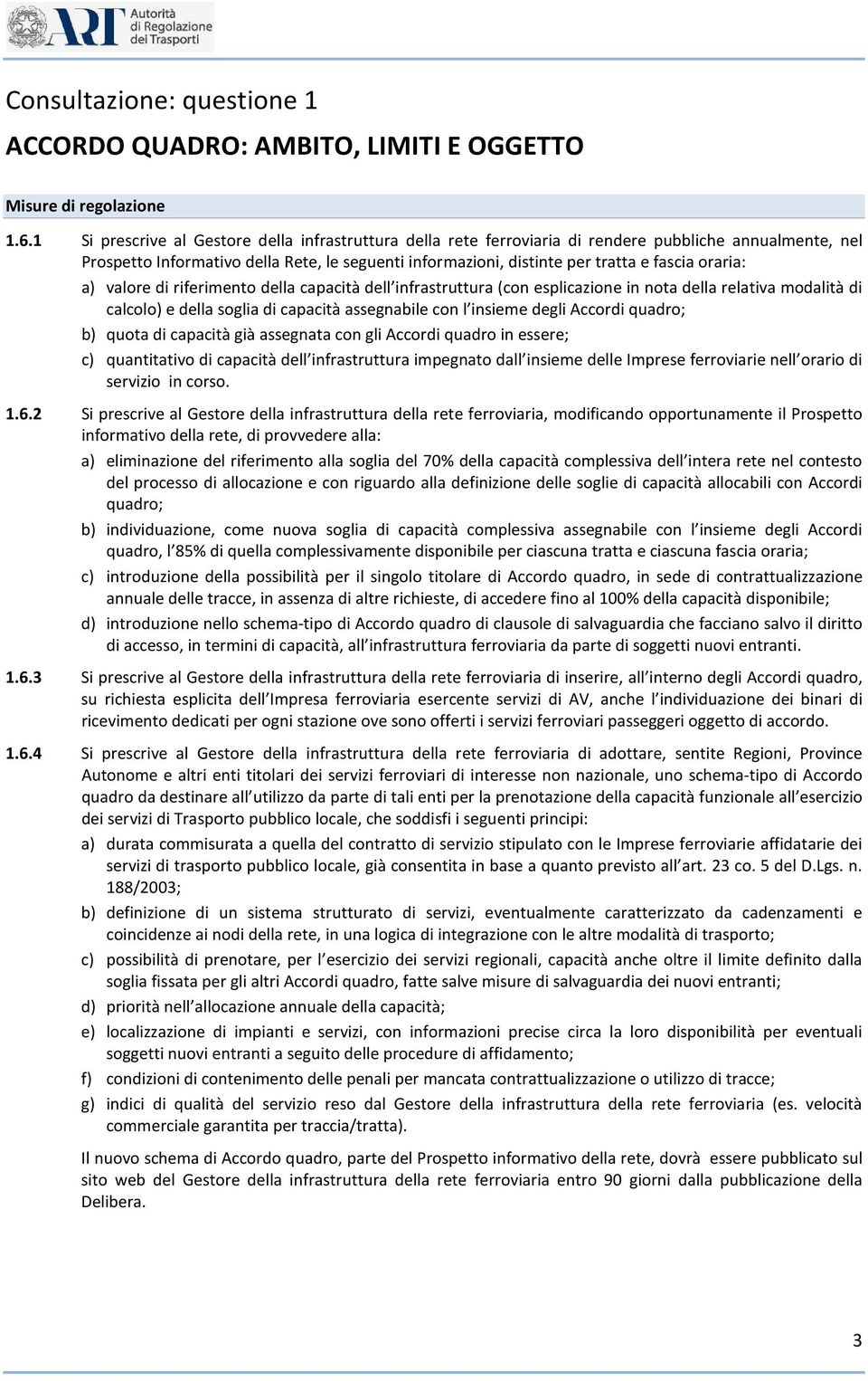 oraria: a) valore di riferimento della capacità dell infrastruttura (con esplicazione in nota della relativa modalità di calcolo) e della soglia di capacità assegnabile con l insieme degli Accordi