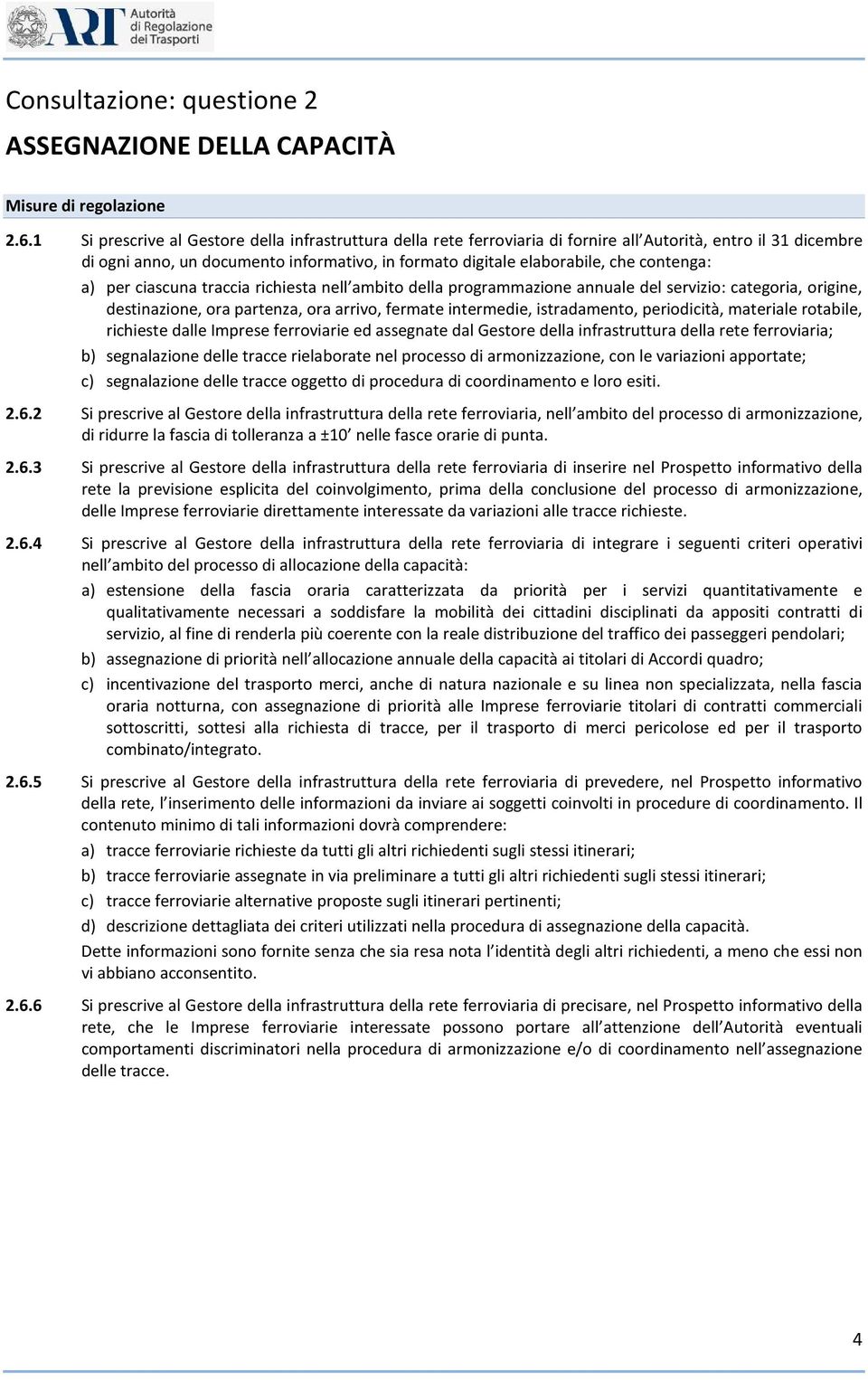 contenga: a) per ciascuna traccia richiesta nell ambito della programmazione annuale del servizio: categoria, origine, destinazione, ora partenza, ora arrivo, fermate intermedie, istradamento,