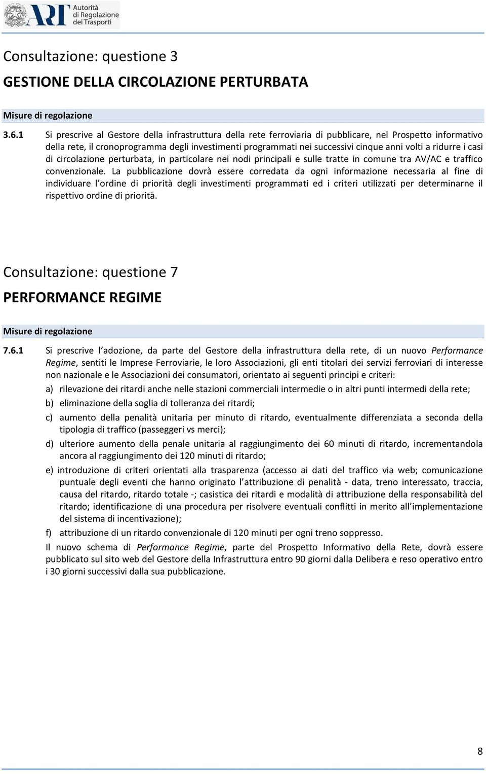 volti a ridurre i casi di circolazione perturbata, in particolare nei nodi principali e sulle tratte in comune tra AV/AC e traffico convenzionale.