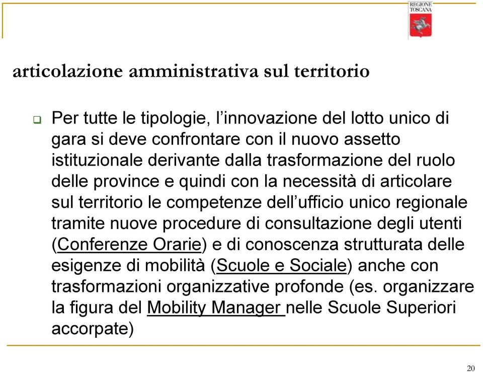 ufficio unico regionale tramite nuove procedure di consultazione degli utenti (Conferenze Orarie) e di conoscenza strutturata delle esigenze di