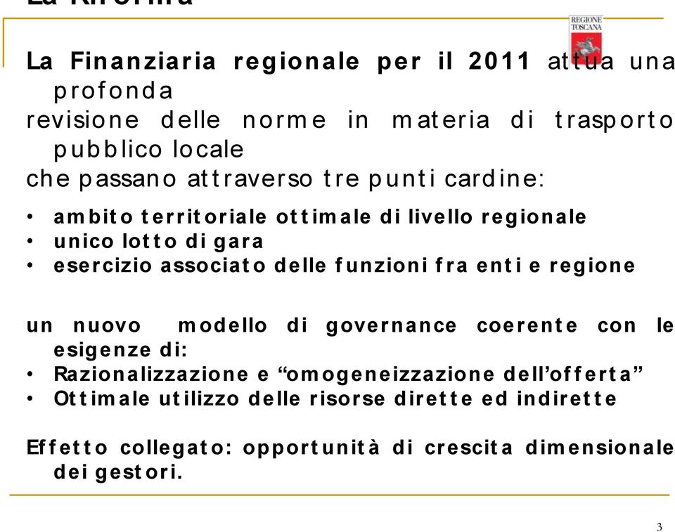 associat o delle f unzioni f ra ent i e regione un nuovo m odello di governance coerent e con le esigenze di: Razionalizzazione e om ogeneizzazione