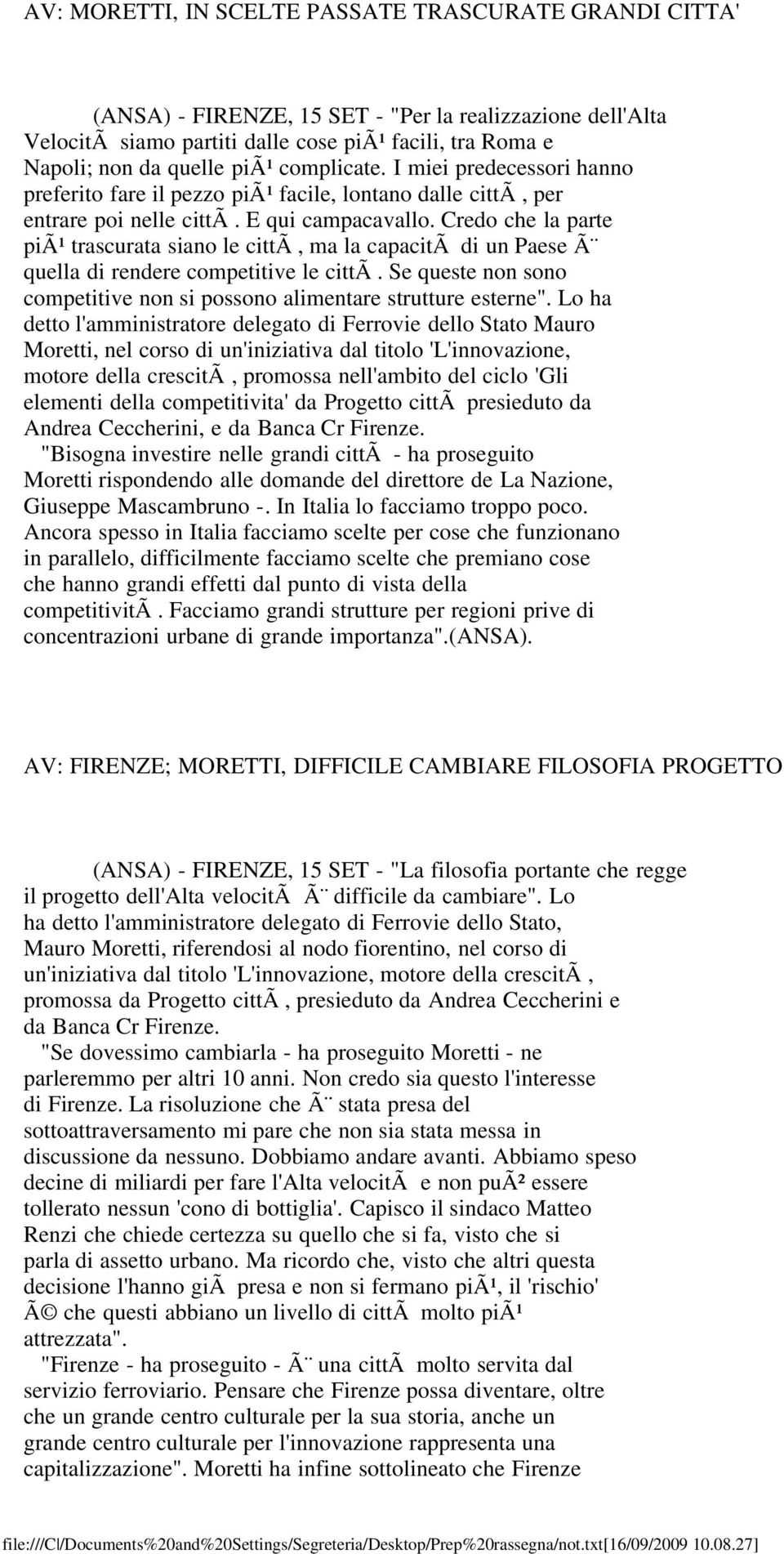 Credo che la parte piã¹ trascurata siano le cittã, ma la capacitã di un Paese Ã quella di rendere competitive le cittã. Se queste non sono competitive non si possono alimentare strutture esterne".