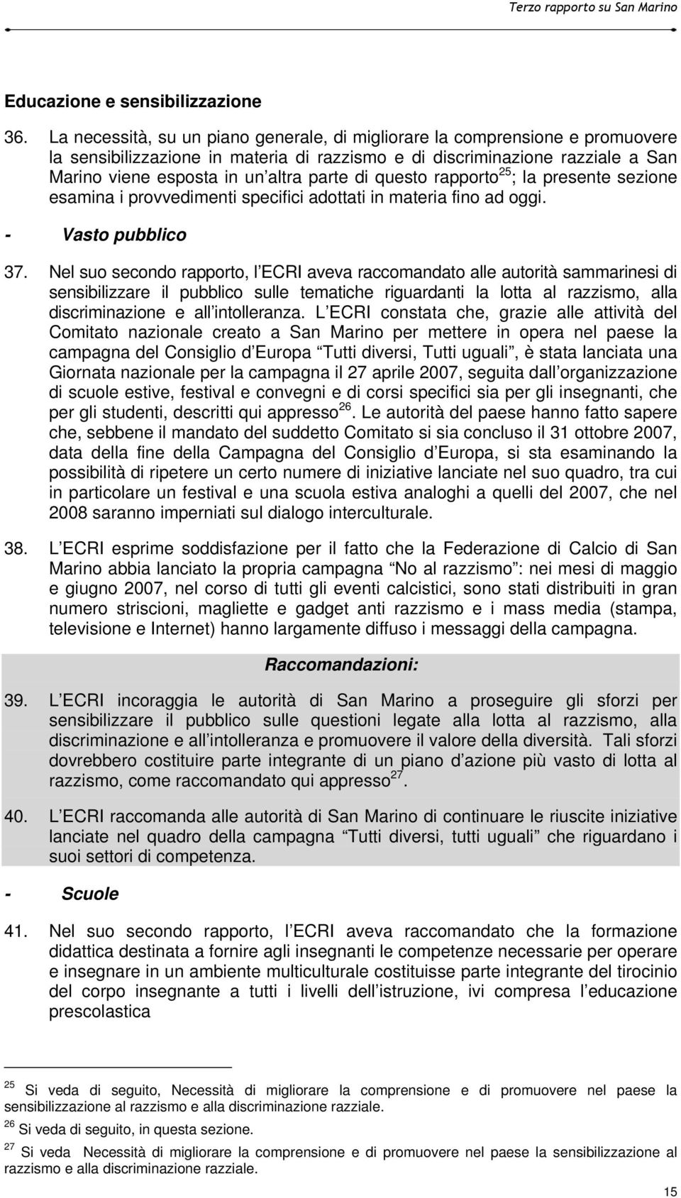 di questo rapporto 25 ; la presente sezione esamina i provvedimenti specifici adottati in materia fino ad oggi. - Vasto pubblico 37.