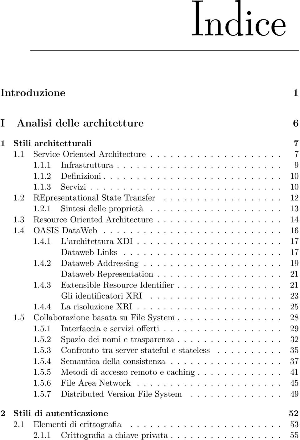 3 Resource Oriented Architecture................... 14 1.4 OASIS DataWeb........................... 16 1.4.1 L architettura XDI...................... 17 Dataweb Links........................ 17 1.4.2 Dataweb Addressing.