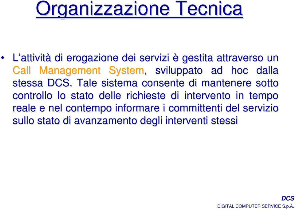 Tale sistema consente di mantenere sotto controllo lo stato delle richieste di