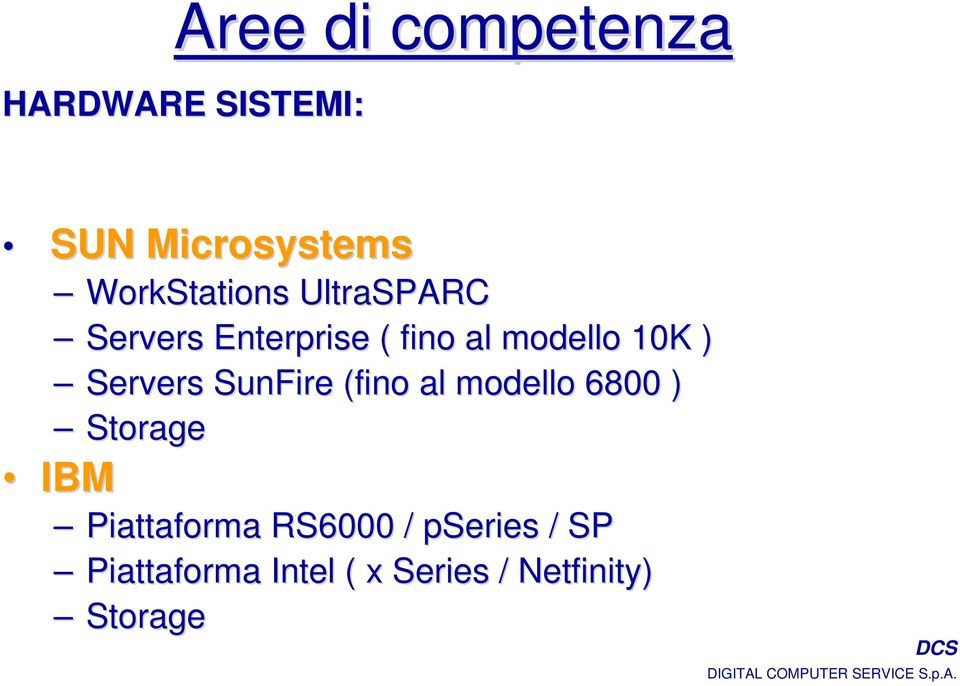 10K ) Servers SunFire (fino al modello 6800 ) Storage IBM