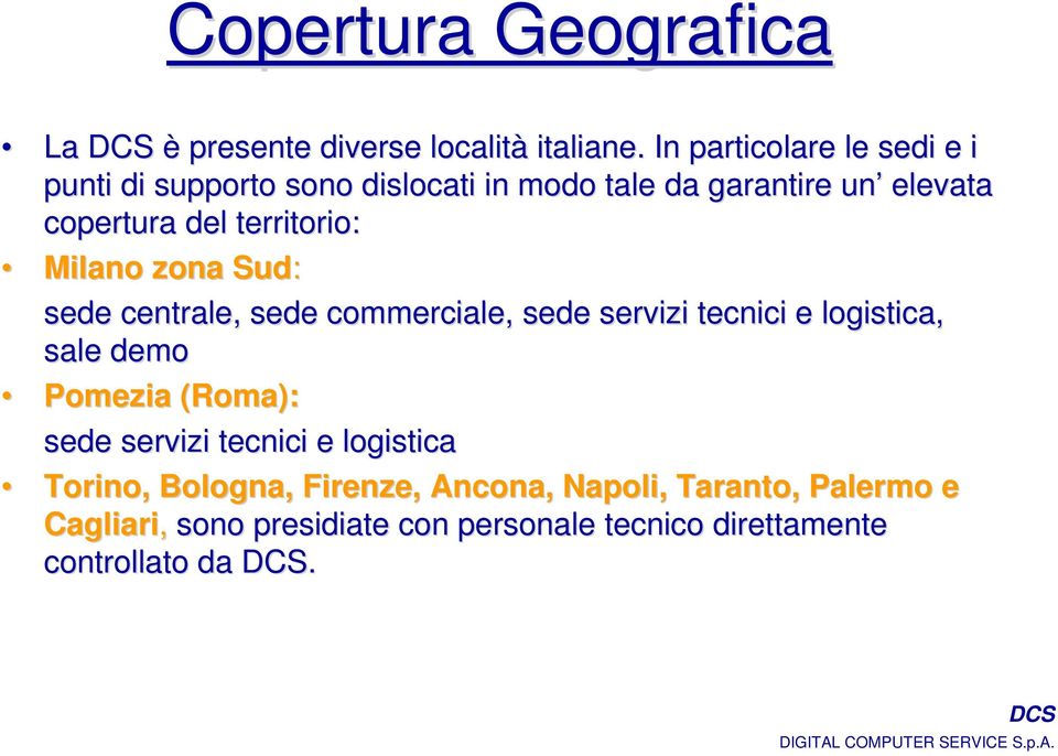 territorio: Milano zona Sud: sede centrale, sede commerciale, sede servizi tecnici e logistica, sale demo Pomezia