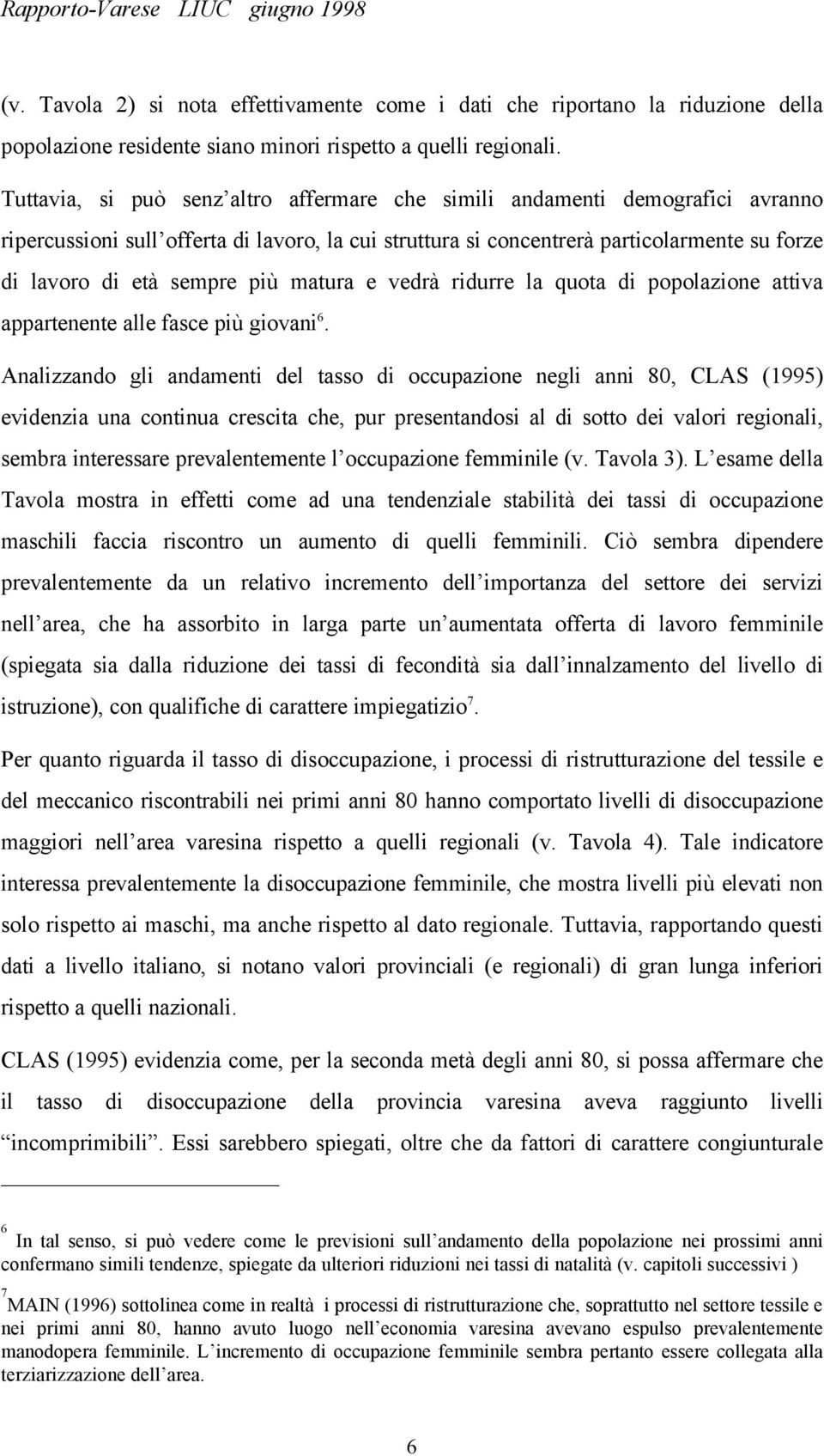 più matura e vedrà ridurre la quota di popolazione attiva appartenente alle fasce più giovani 6.