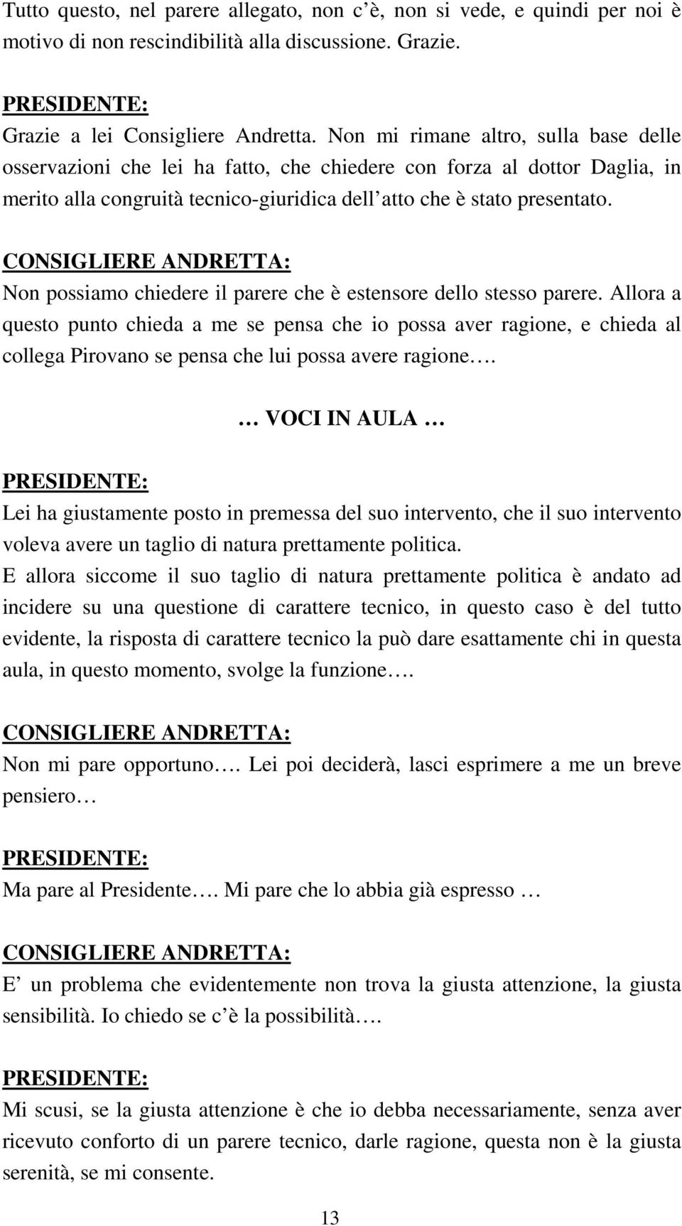 CONSIGLIERE ANDRETTA: Non possiamo chiedere il parere che è estensore dello stesso parere.