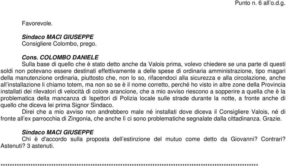 COLOMBO DANIELE Sulla base di quello che è stato detto anche da Valois prima, volevo chiedere se una parte di questi soldi non potevano essere destinati effettivamente a delle spese di ordinaria