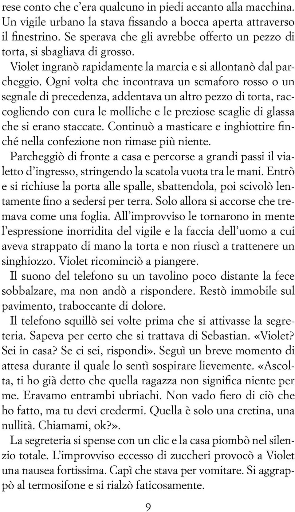 Ogni volta che incontrava un semaforo rosso o un segnale di precedenza, addentava un altro pezzo di torta, raccogliendo con cura le molliche e le preziose scaglie di glassa che si erano staccate.