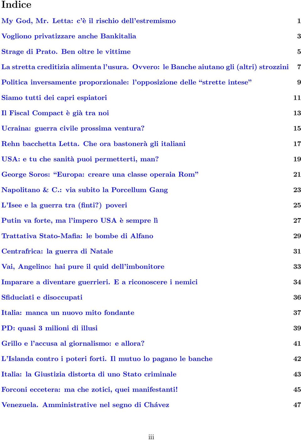 Ucraina: guerra civile prossima ventura? 15 Rehn bacchetta Letta. Che ora bastonerà gli italiani 17 USA: e tu che sanità puoi permetterti, man?