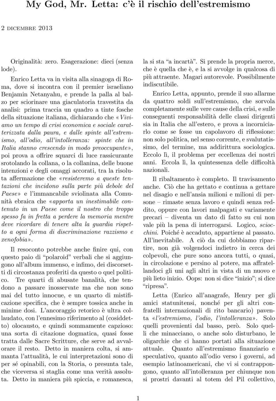 traccia un quadro a tinte fosche della situazione italiana, dichiarando che «Viviamo un tempo di crisi economica e sociale caratterizzata dalla paura, e dalle spinte all estremismo, all odio, all