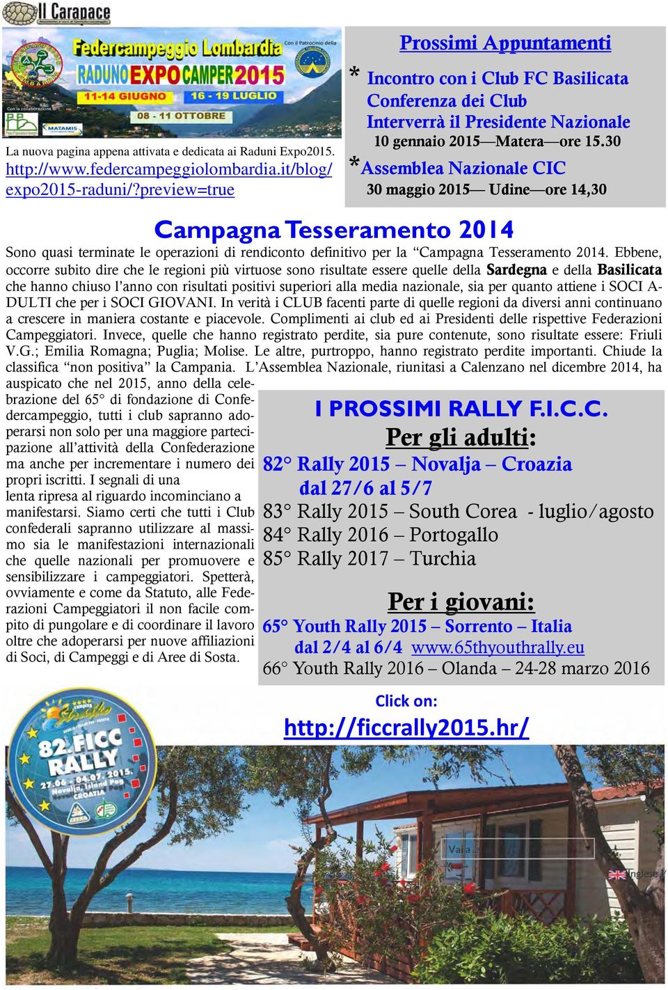 30 *Assemblea Nazionale CIC 30 maggio 2015 Udine ore 14,30 Campagna Tesseramento 2014 Sono quasi terminate le operazioni di rendiconto definitivo per la Campagna Tesseramento 2014.