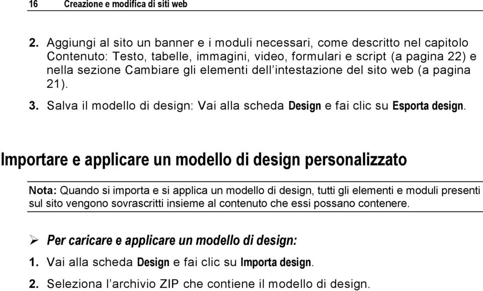 elementi dell intestazione del sito web (a pagina 21). 3. Salva il modello di design: Vai alla scheda Design e fai clic su Esporta design.