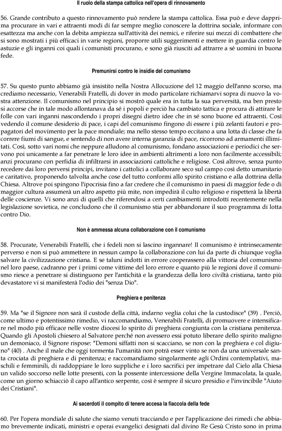 riferire sui mezzi di combattere che si sono mostrati i più efficaci in varie regioni, proporre utili suggerimenti e mettere in guardia contro le astuzie e gli inganni coi quali i comunisti