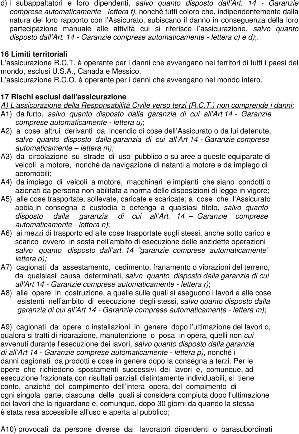 partecipazione manuale alle attività cui si riferisce l assicurazione, salvo quanto disposto dall Art. 14 - Garanzie comprese automaticamente - lettera c) e d);.
