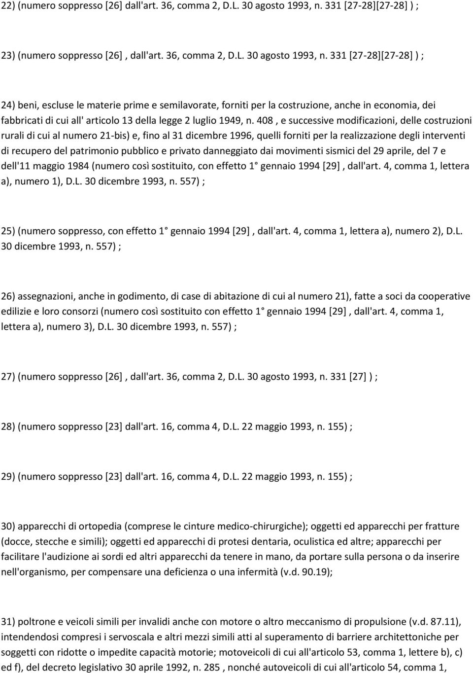 331 [27-28][27-28] ) ; 24) beni, escluse le materie prime e semilavorate, forniti per la costruzione, anche in economia, dei fabbricati di cui all' articolo 13 della legge 2 luglio 1949, n.