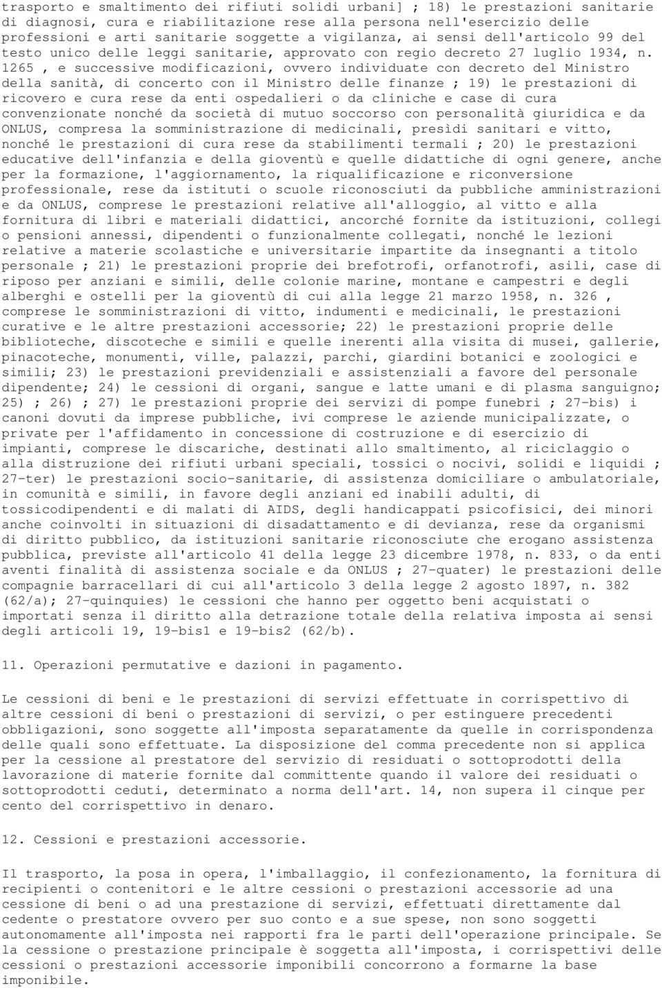 1265, e successive modificazioni, ovvero individuate con decreto del Ministro della sanità, di concerto con il Ministro delle finanze ; 19) le prestazioni di ricovero e cura rese da enti ospedalieri