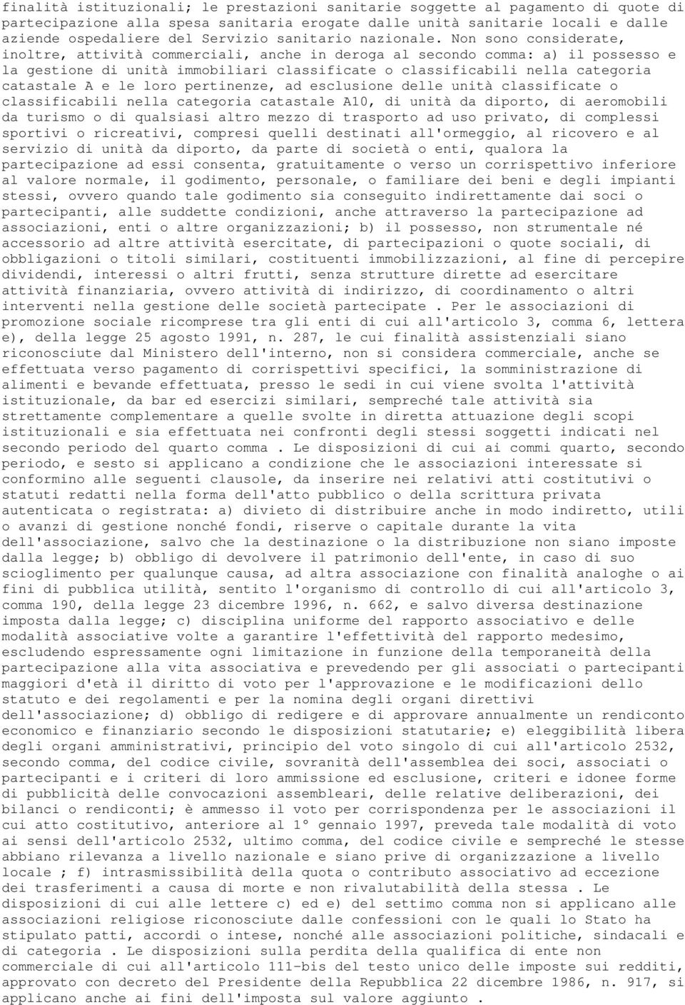 Non sono considerate, inoltre, attività commerciali, anche in deroga al secondo comma: a) il possesso e la gestione di unità immobiliari classificate o classificabili nella categoria catastale A e le