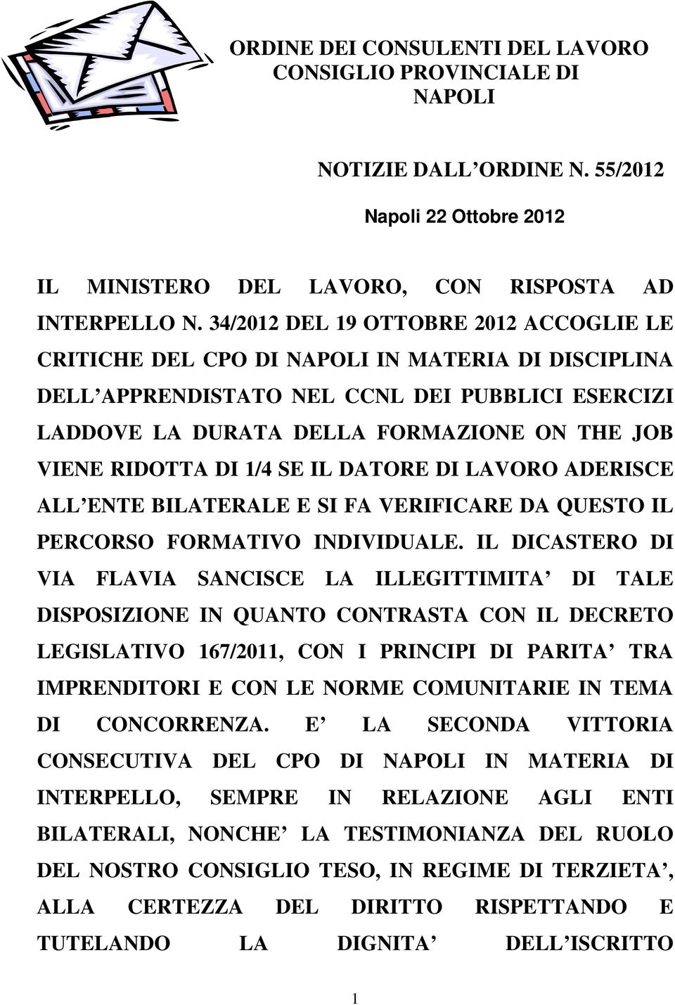 RIDOTTA DI 1/4 SE IL DATORE DI LAVORO ADERISCE ALL ENTE BILATERALE E SI FA VERIFICARE DA QUESTO IL PERCORSO FORMATIVO INDIVIDUALE.