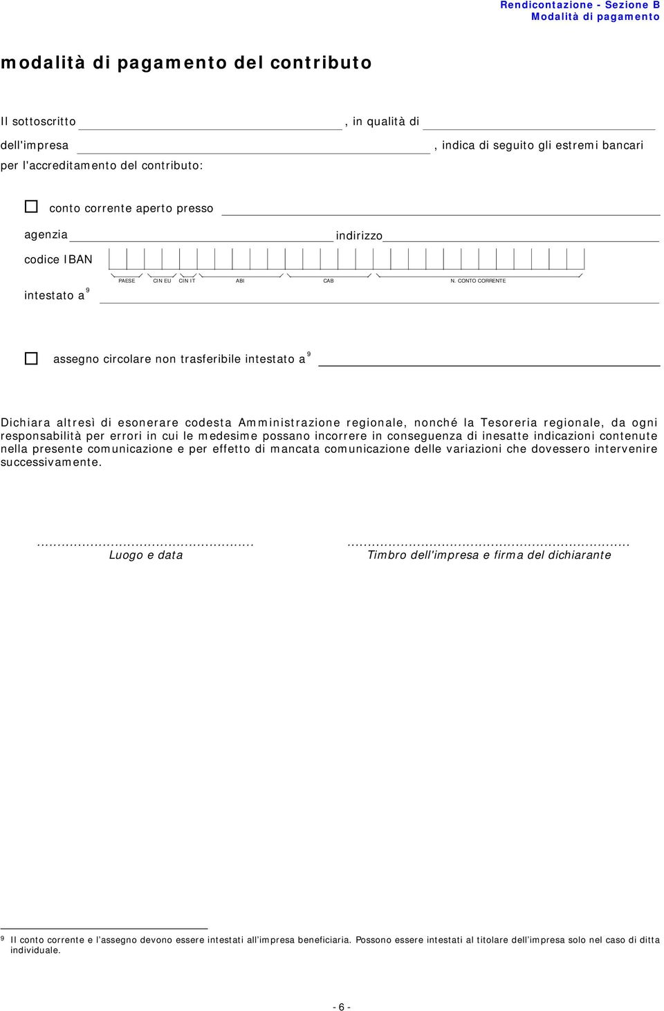 CONTO CORRENTE assegno circolare non trasferibile intestato a 9 Dichiara altresì di esonerare codesta Amministrazione regionale, nonché la Tesoreria regionale, da ogni responsabilità per errori in