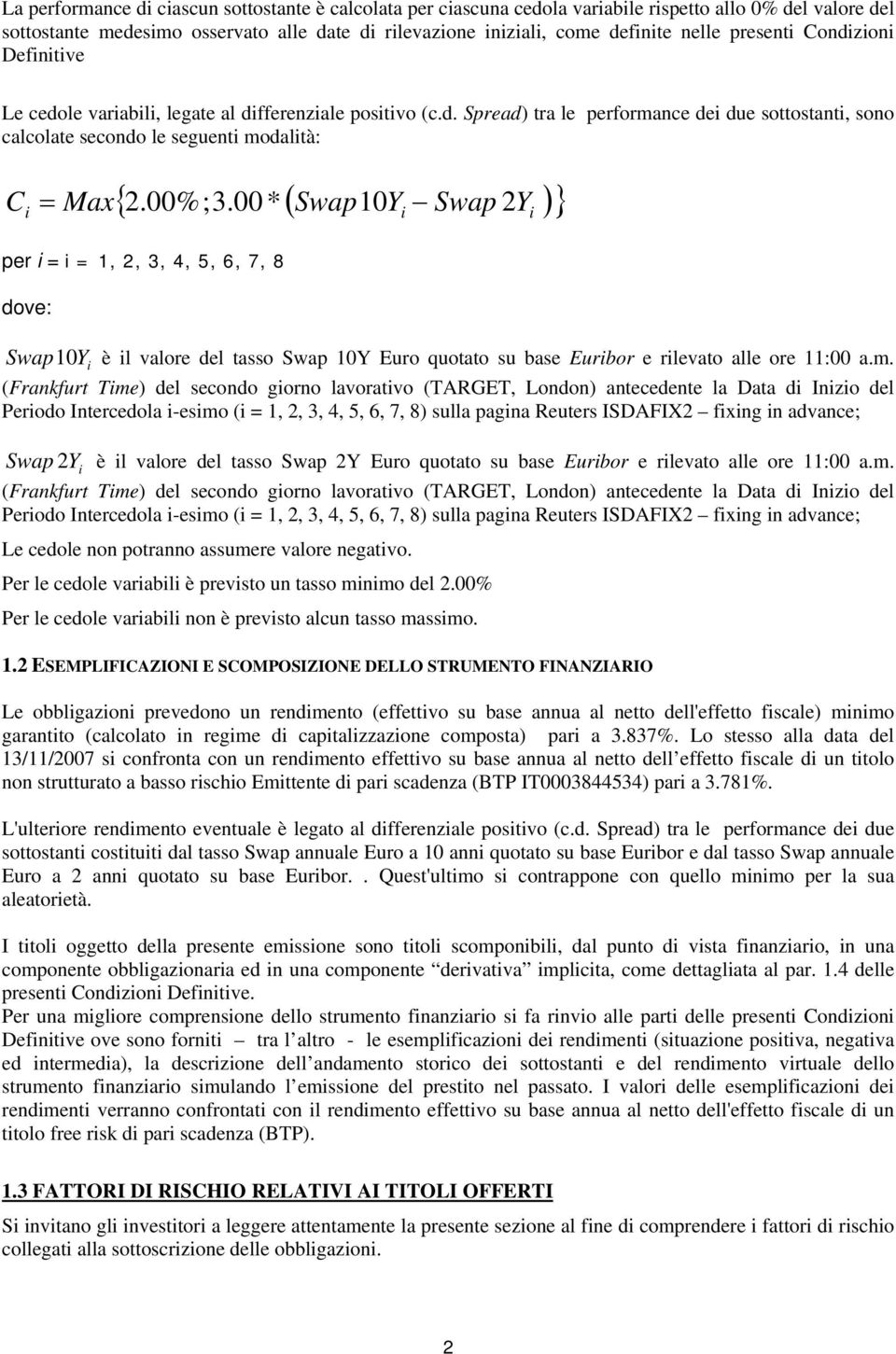 00 * ( Swap10Y Swap Y )} C = Max 2 per i = i = 1, 2, 3, 4, 5, 6, 7, 8 dove: i Swap10Y i è il valore del tasso Swap 10Y Euro quotato su base Euribor e rilevato alle ore 11:00 a.m.