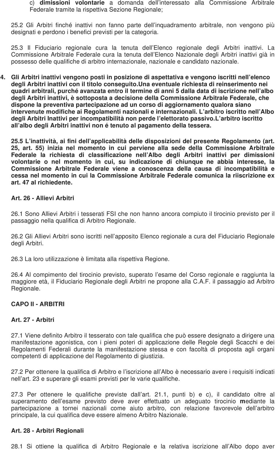 3 Il Fiduciario regionale cura la tenuta dell Elenco regionale degli Arbitri inattivi.