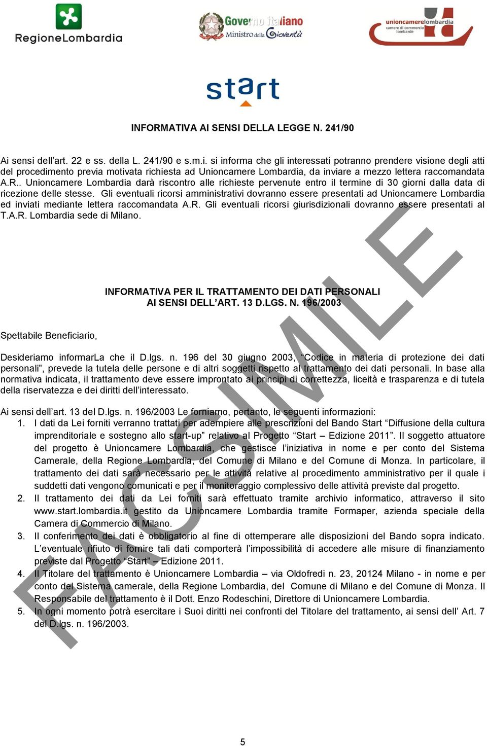 R.. Unioncamere Lombardia darà riscontro alle richieste pervenute entro il termine di 30 giorni dalla data di ricezione delle stesse.