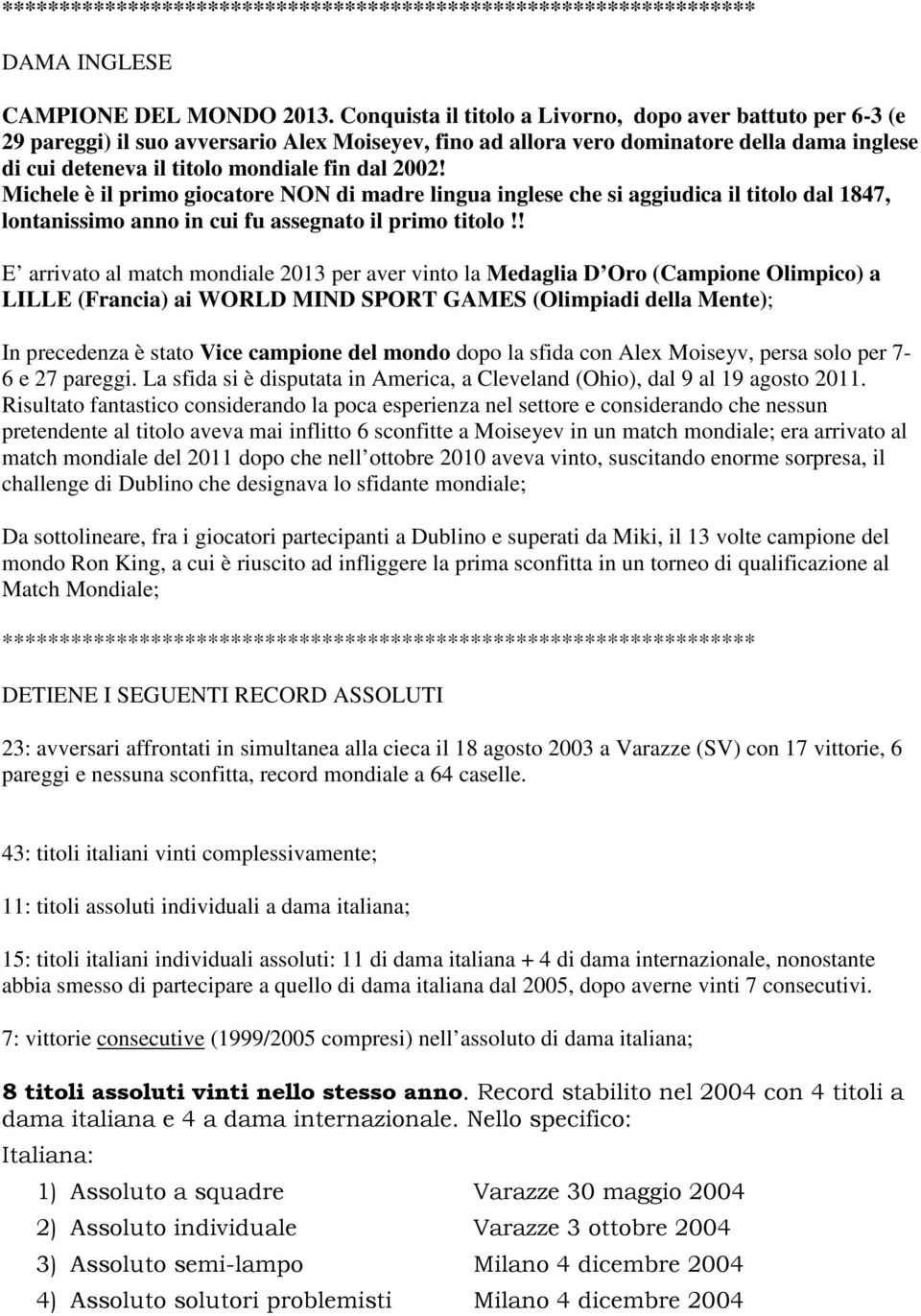 2002! Michele è il primo giocatore NON di madre lingua inglese che si aggiudica il titolo dal 1847, lontanissimo anno in cui fu assegnato il primo titolo!