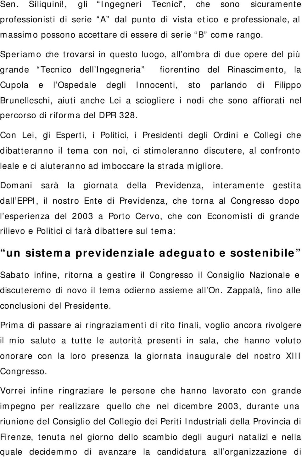 Brunelleschi, aiuti anche Lei a sciogliere i nodi che sono affiorati nel percorso di riforma del DPR 328.