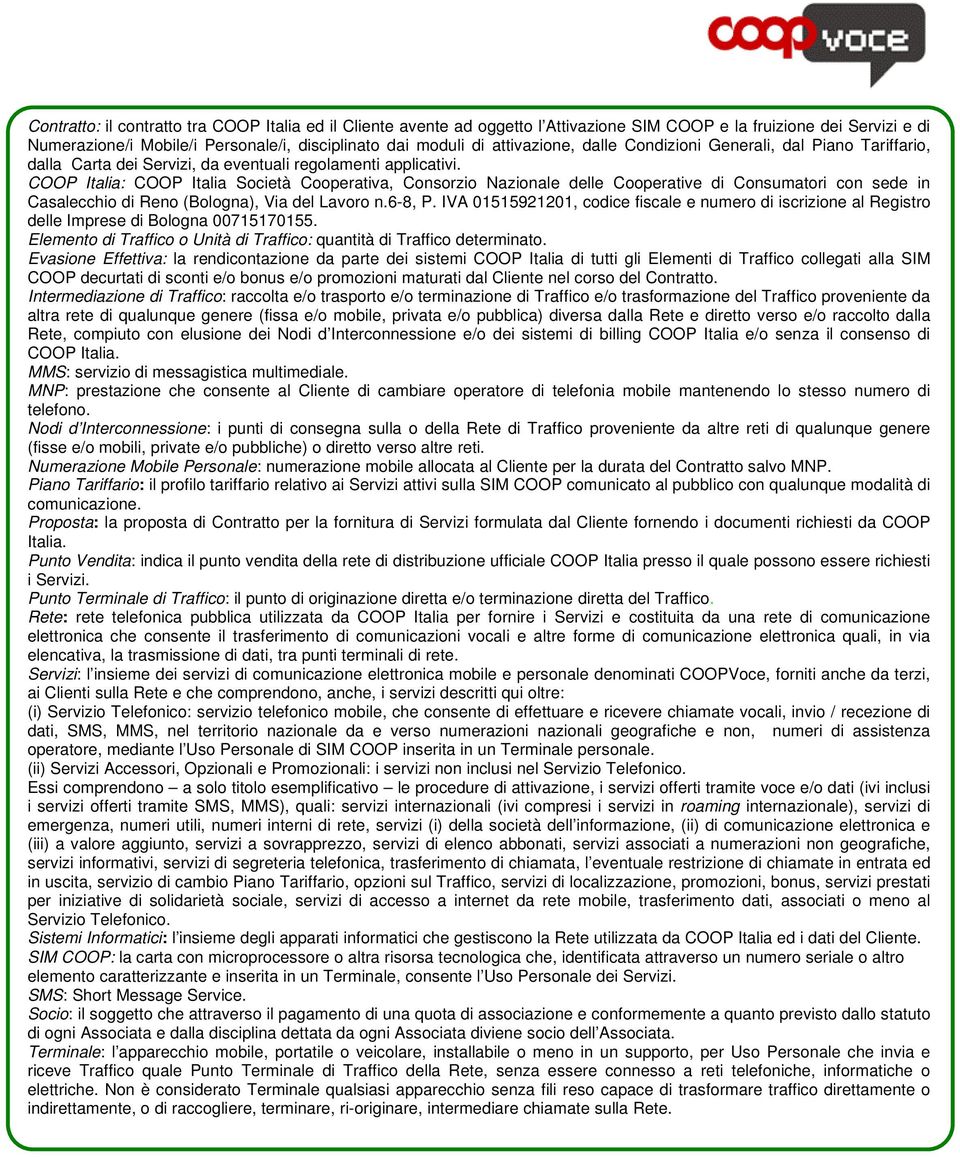 COOP Italia: COOP Italia Società Cooperativa, Consorzio Nazionale delle Cooperative di Consumatori con sede in Casalecchio di Reno (Bologna), Via del Lavoro n.6-8, P.