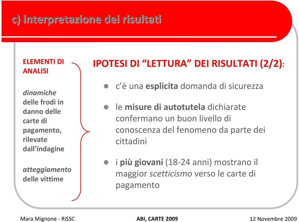 domanda di sicurezza le misure di autotutela dichiarate confermano un buon livello di conoscenza del fenomeno