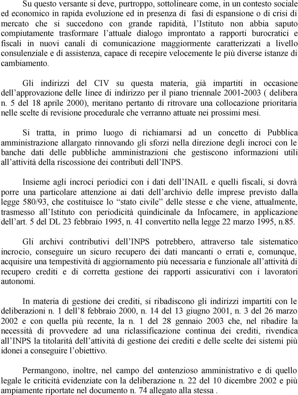 livello consulenziale e di assistenza, capace di recepire velocemente le più diverse istanze di cambiamento.