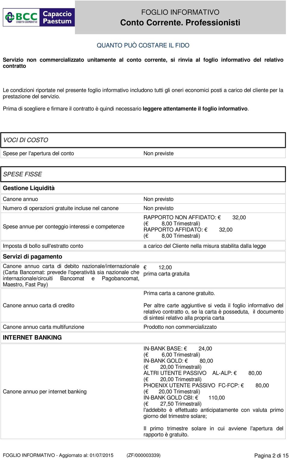 Prima di scegliere e firmare il contratto è quindi necessario leggere attentamente il foglio informativo.