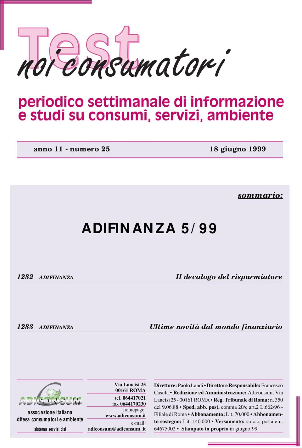 it 2 Direttore: Paolo Landi Direttore Responsabile: Francesco Casula Redazione ed Amministrazione: Adiconsum, Via Lancisi 25-00161 ROMA Reg. Tribunale di Roma: n. 350 del 9.