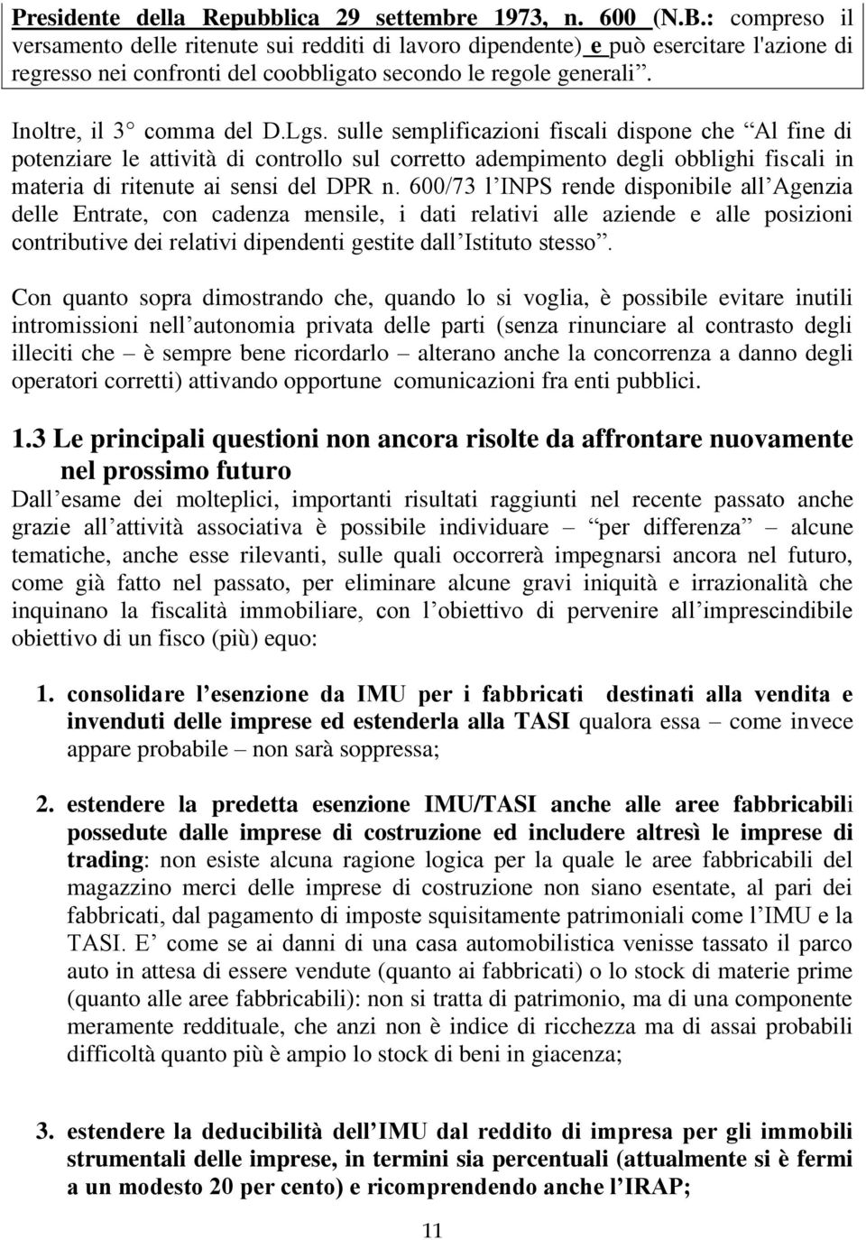 sulle semplificazioni fiscali dispone che Al fine di potenziare le attività di controllo sul corretto adempimento degli obblighi fiscali in materia di ritenute ai sensi del DPR n.