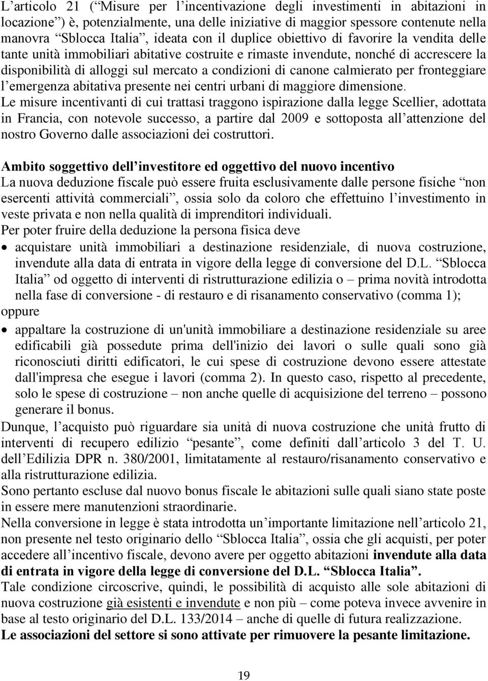 canone calmierato per fronteggiare l emergenza abitativa presente nei centri urbani di maggiore dimensione.