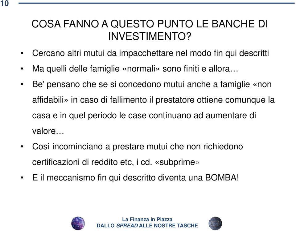 che se si concedono mutui anche a famiglie «non affidabili» in caso di fallimento il prestatore ottiene comunque la casa e in quel