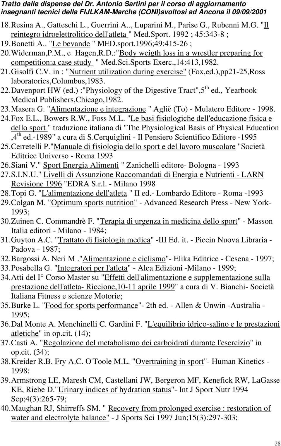 in : "Nutrient utilization during exercise" (Fox,ed.),pp21-25,Ross laboratories,columbus,1983. 22. Davenport HW (ed.) :"Physiology of the Digestive Tract",5 th ed.