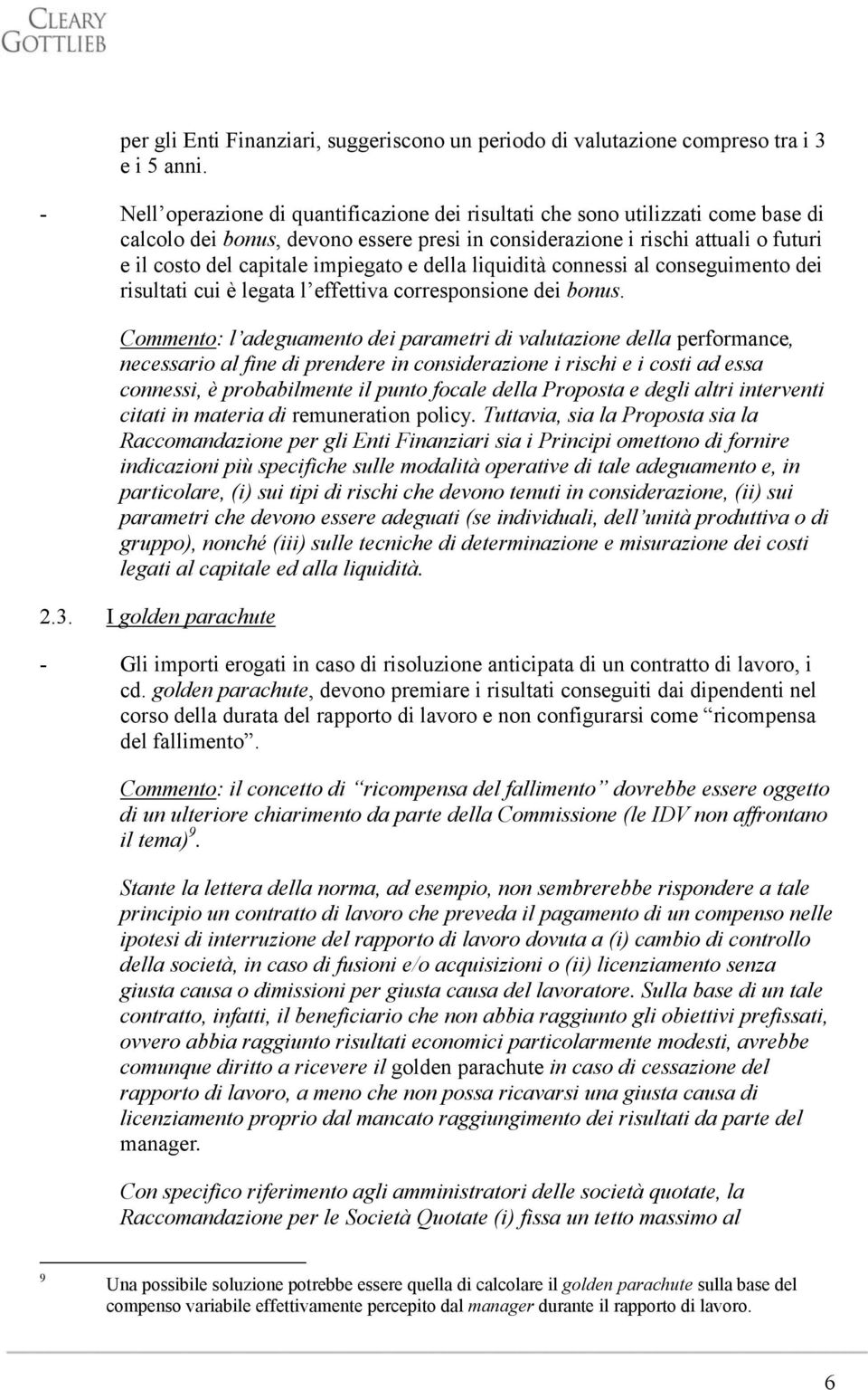 impiegato e della liquidità connessi al conseguimento dei risultati cui è legata l effettiva corresponsione dei bonus.