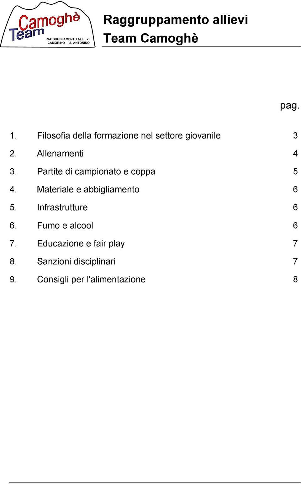 Partite di campionato e coppa 5 4. Materiale e abbigliamento 6 5.