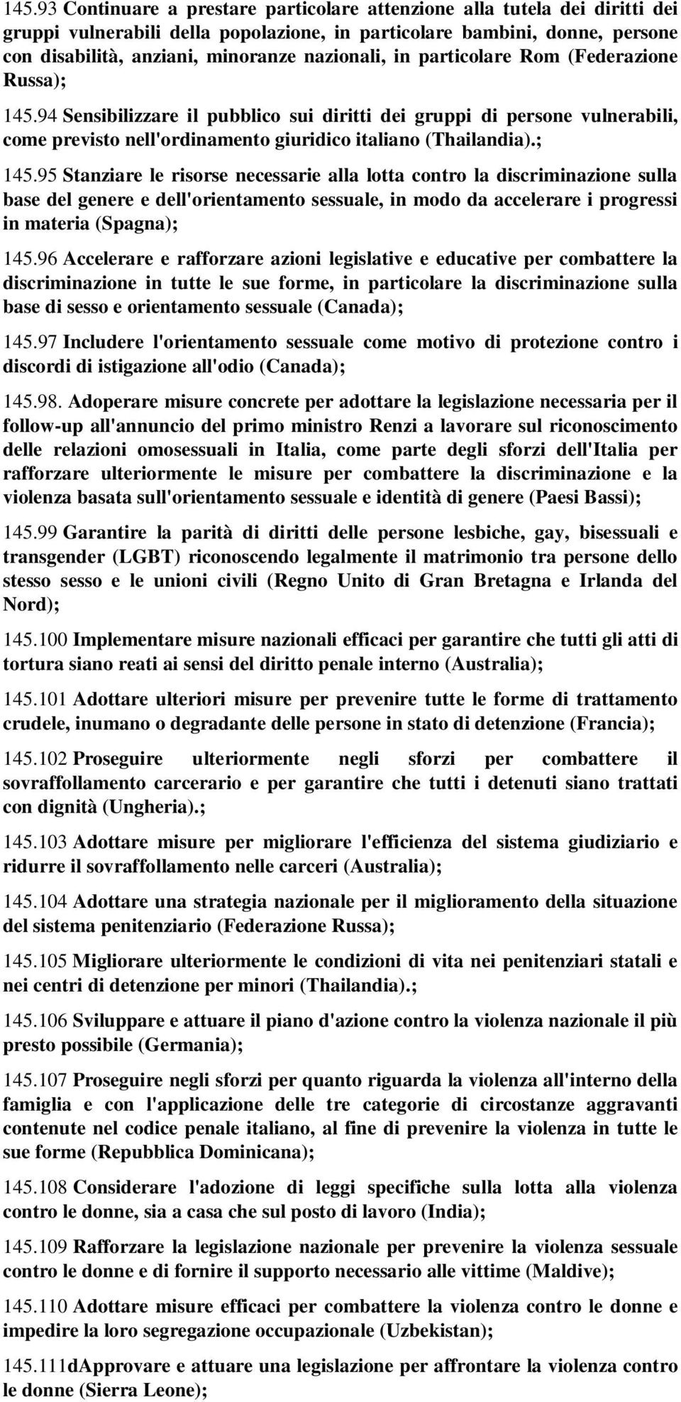 ; 145.95 Stanziare le risorse necessarie alla lotta contro la discriminazione sulla base del genere e dell'orientamento sessuale, in modo da accelerare i progressi in materia (Spagna); 145.