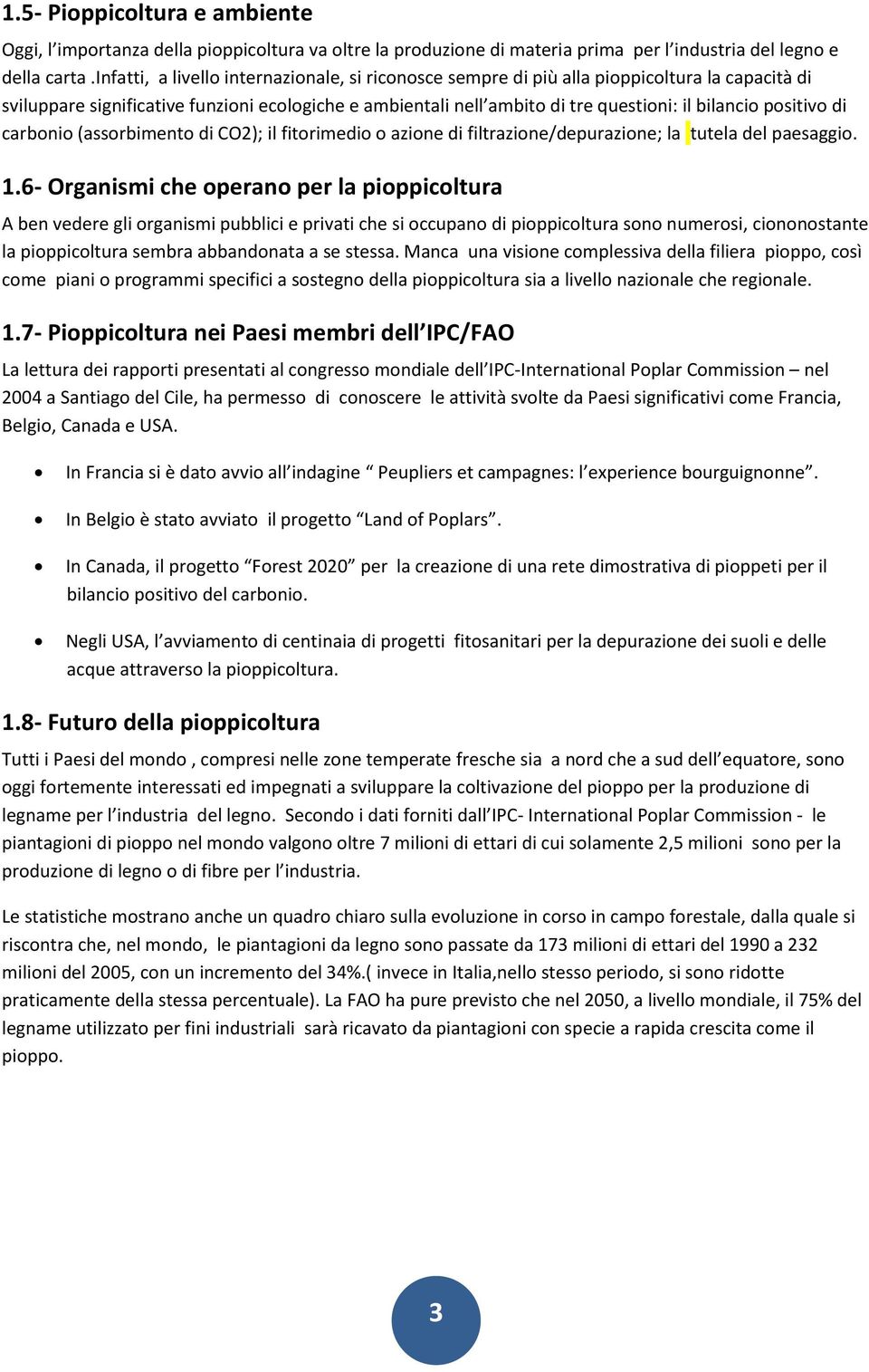 positivo di carbonio (assorbimento di CO2); il fitorimedio o azione di filtrazione/depurazione; la tutela del paesaggio. 1.