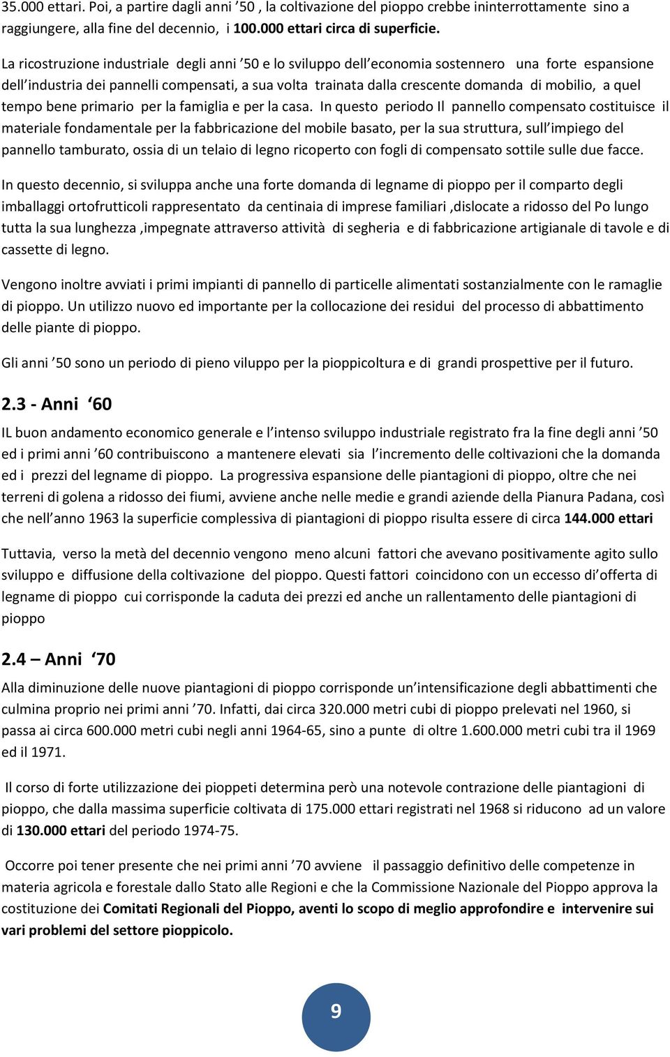 a quel tempo bene primario per la famiglia e per la casa.