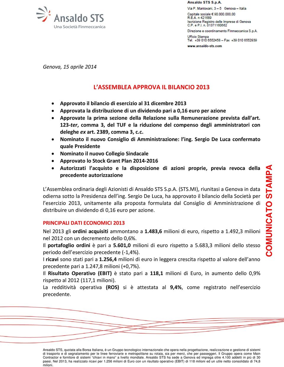 Sergio De Luca confermato quale Presidente Nominato il nuovo Collegio Sindacale Approvato lo Stock Grant Plan 2014-2016 Autorizzati l acquisto e la disposizione di azioni proprie, previa revoca della