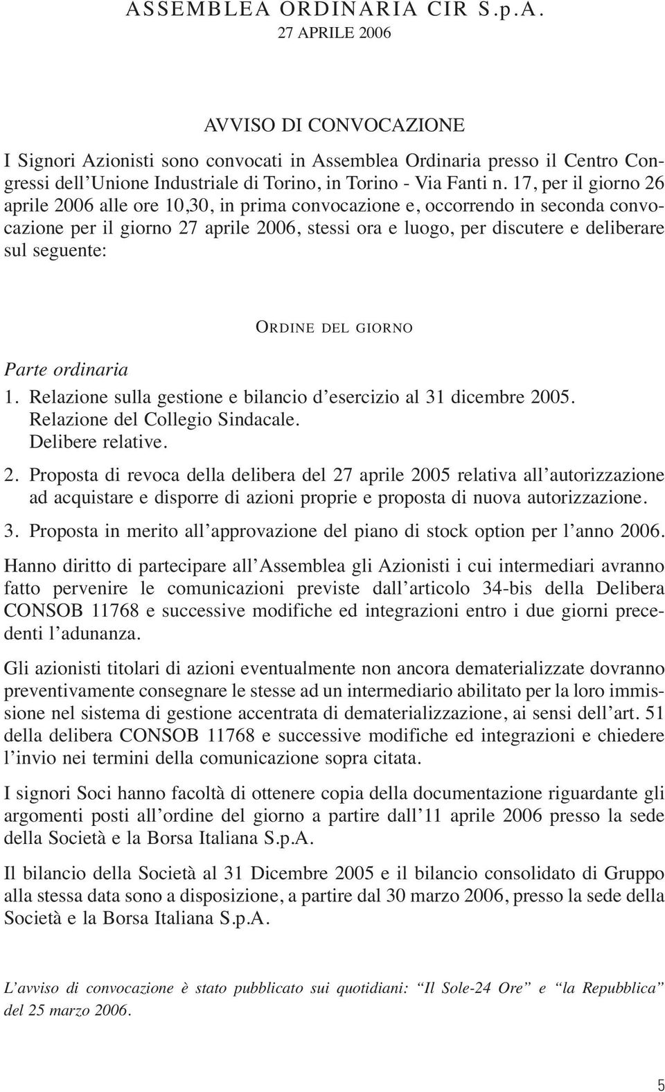 ORDINE DEL GIORNO Parte ordinaria 1. Relazione sulla gestione e bilancio d esercizio al 31 dicembre 20