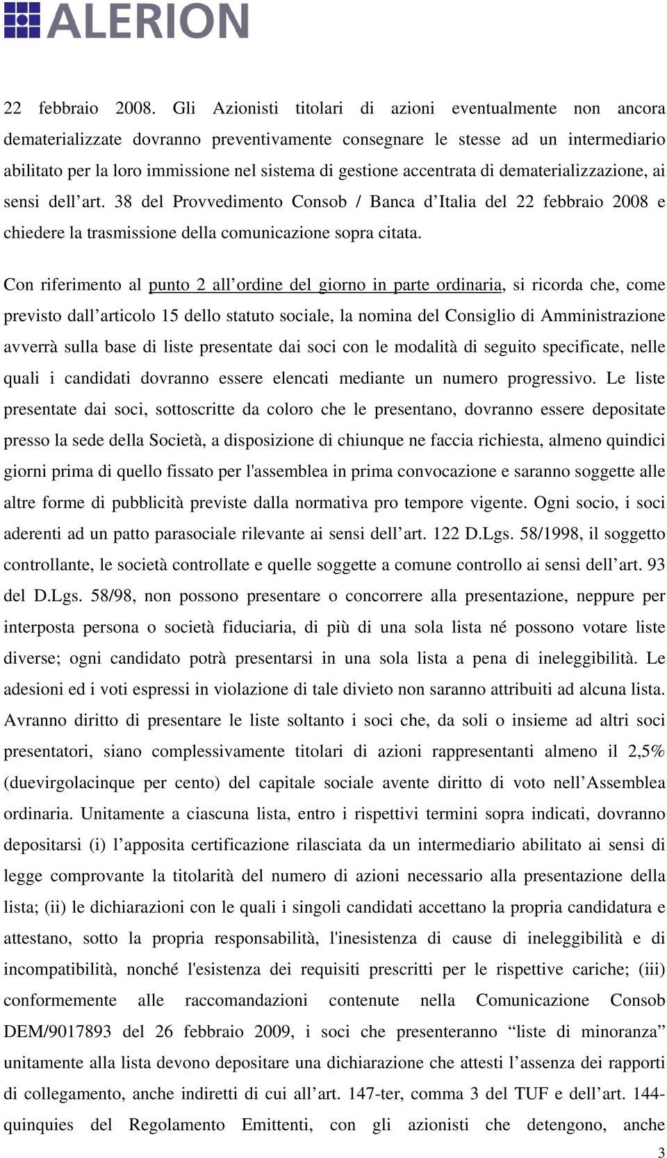 accentrata di dematerializzazione, ai sensi dell art. 38 del Provvedimento Consob / Banca d Italia del 22 febbraio 2008 e chiedere la trasmissione della comunicazione sopra citata.